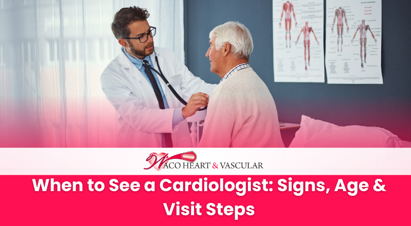 When to See a Cardiologist: Signs, Age & Visit Steps